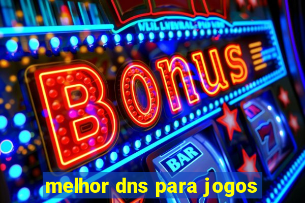 melhor dns para jogos